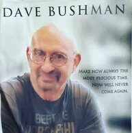 IN MEMORY OF DAVE BUSHMAN: FROM HIS SON