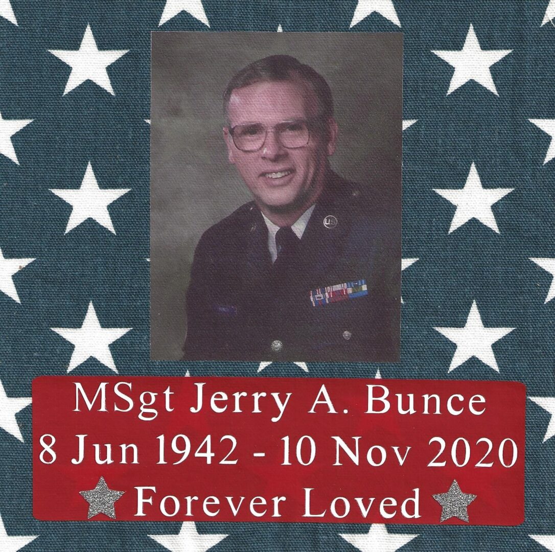 IN MEMORY OF MSGT JERRY A. BUNCE - 8 JUN 1942 - 10 NOV 2020
