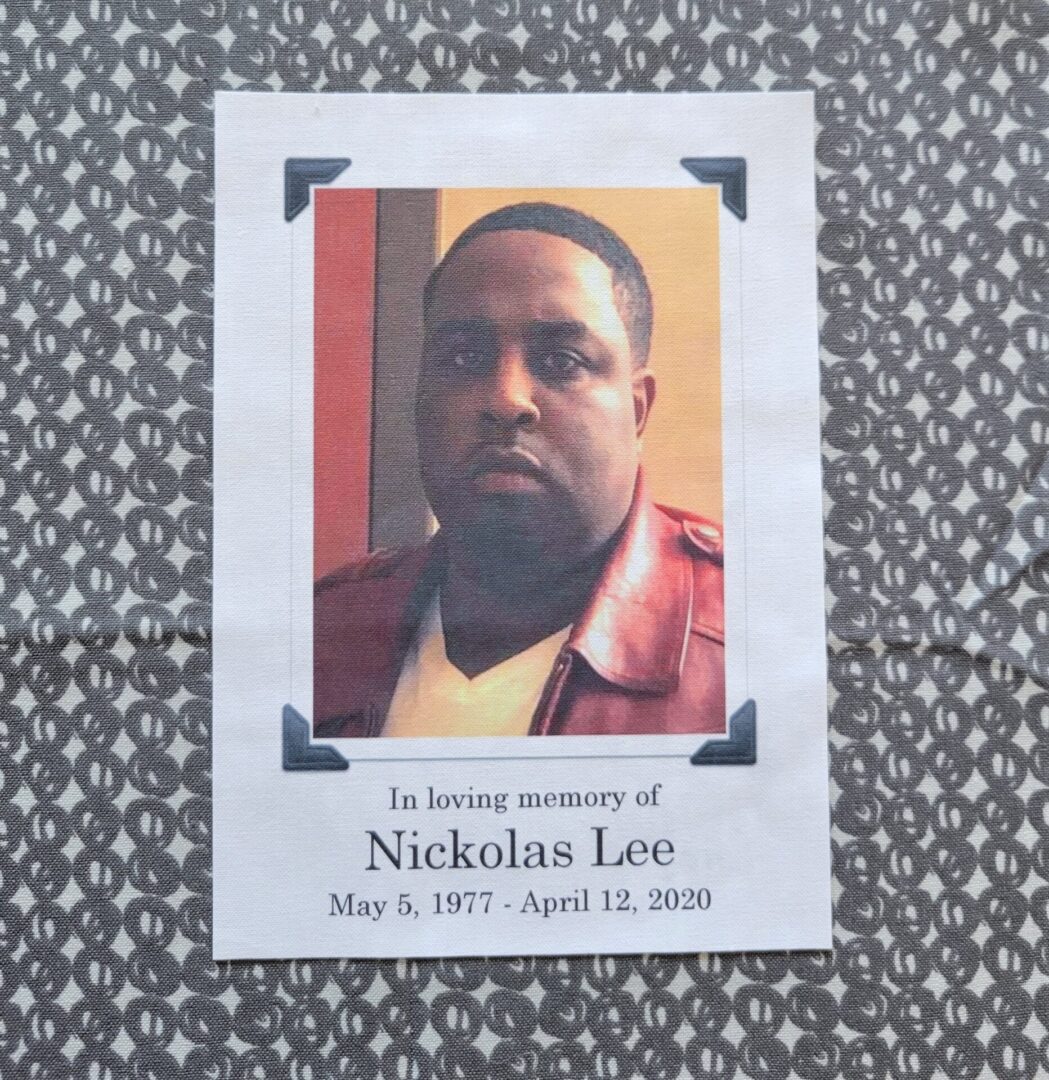 IN MEMORY OF NICKOLAS LEE - 5/5/77- 4/12/20