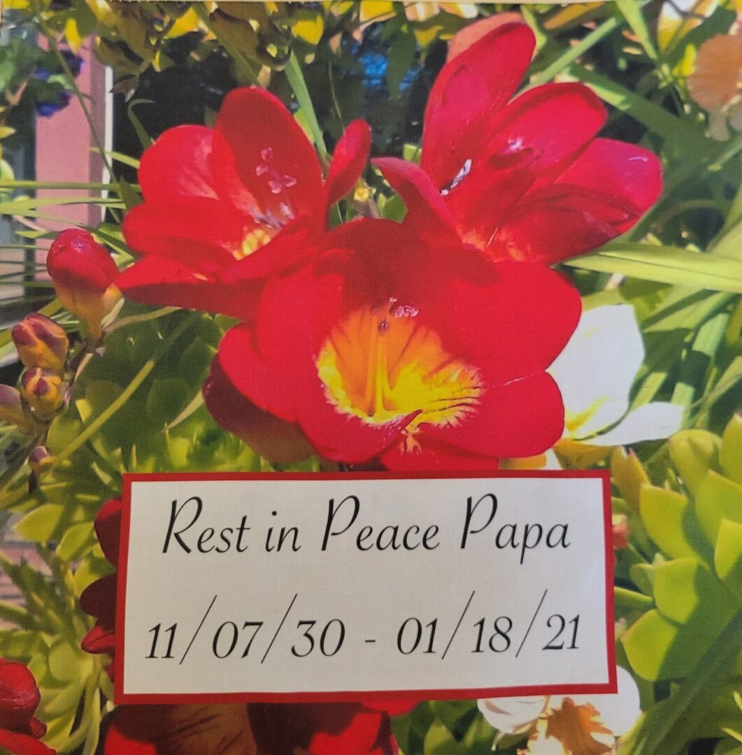 IN MEMORY OF BEN, WHO WAS LIKE A PAPA - 11/07/30 - 01/18/21